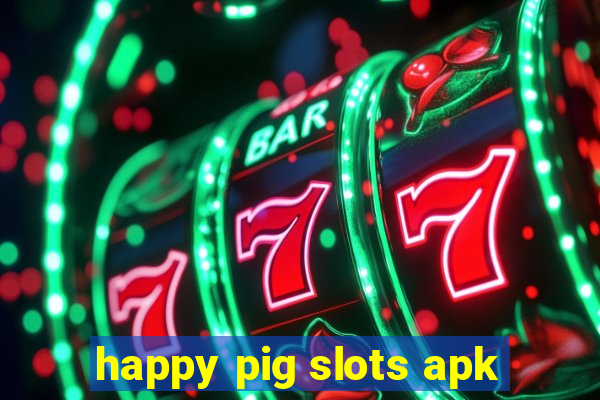 happy pig slots apk