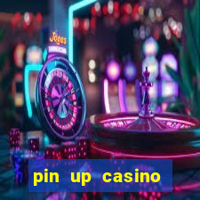 pin up casino ümumi baxış