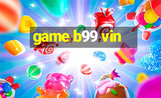 game b99 vin