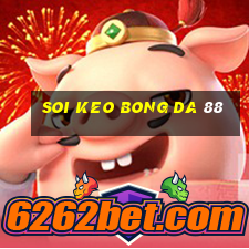 soi keo bong da 88