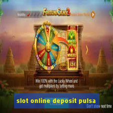 slot online deposit pulsa