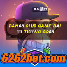 Ban88 Club Game Bài Đổi Thưởng Go88