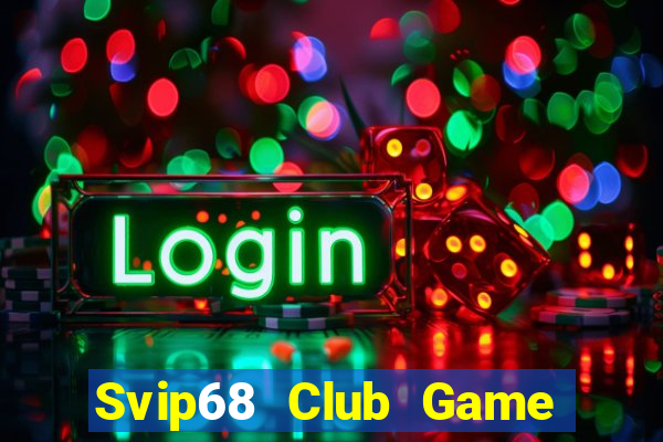 Svip68 Club Game Bài 2024