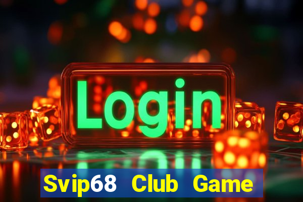 Svip68 Club Game Bài 2024