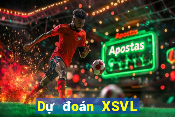 Dự đoán XSVL ngày 24