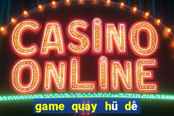 game quay hũ dễ nổ nhất