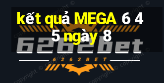 kết quả MEGA 6 45 ngày 8