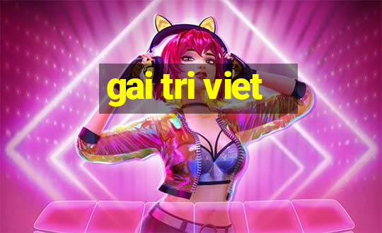 gai tri viet