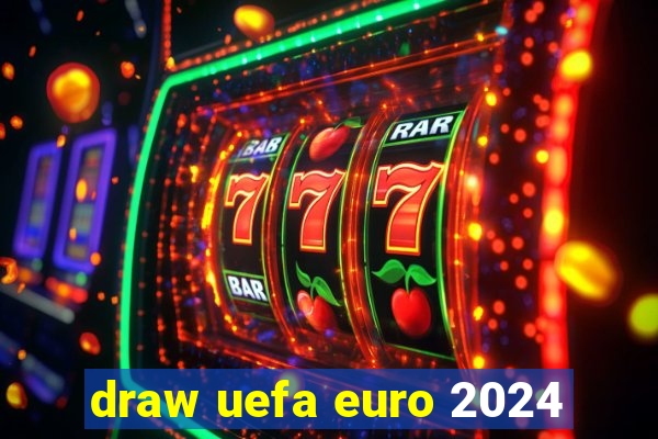 draw uefa euro 2024