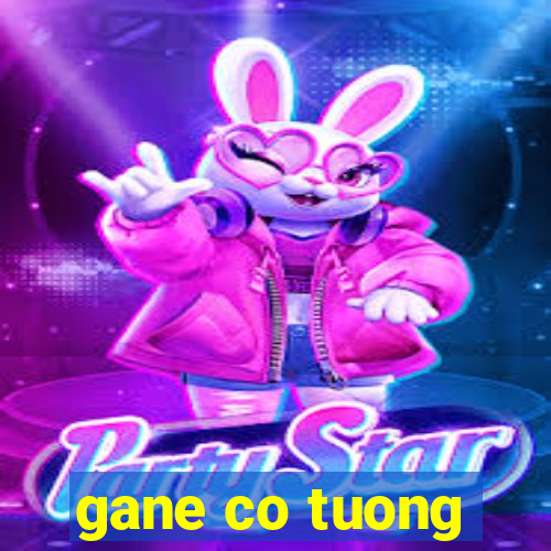 gane co tuong