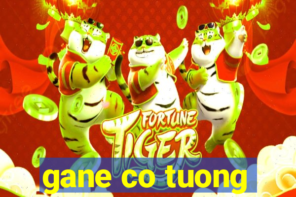 gane co tuong