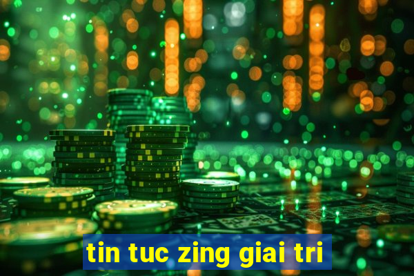 tin tuc zing giai tri