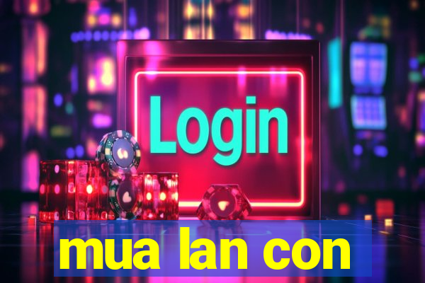 mua lan con