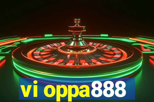 vi oppa888