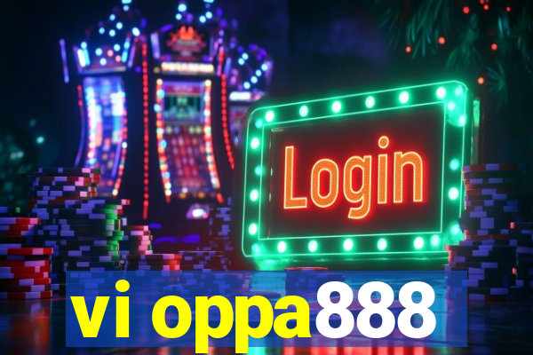 vi oppa888