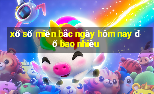 xổ số miền bắc ngày hôm nay đổ bao nhiêu