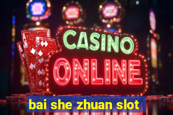 bai she zhuan slot