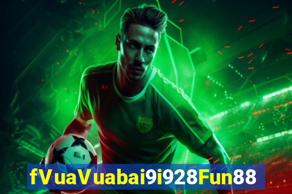 fVuaVuabai9i928Fun88 Trang web chính thức của