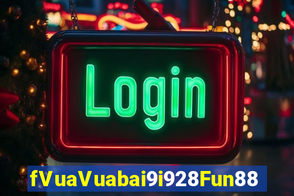 fVuaVuabai9i928Fun88 Trang web chính thức của