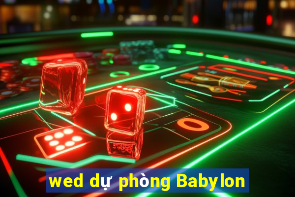 wed dự phòng Babylon