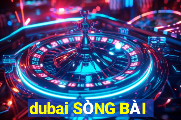 dubai SÒNG BÀI