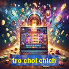 tro choi chich