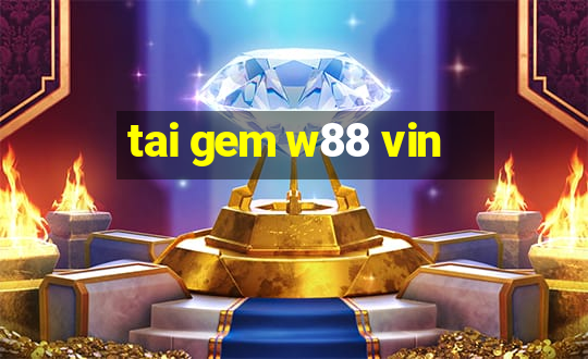 tai gem w88 vin