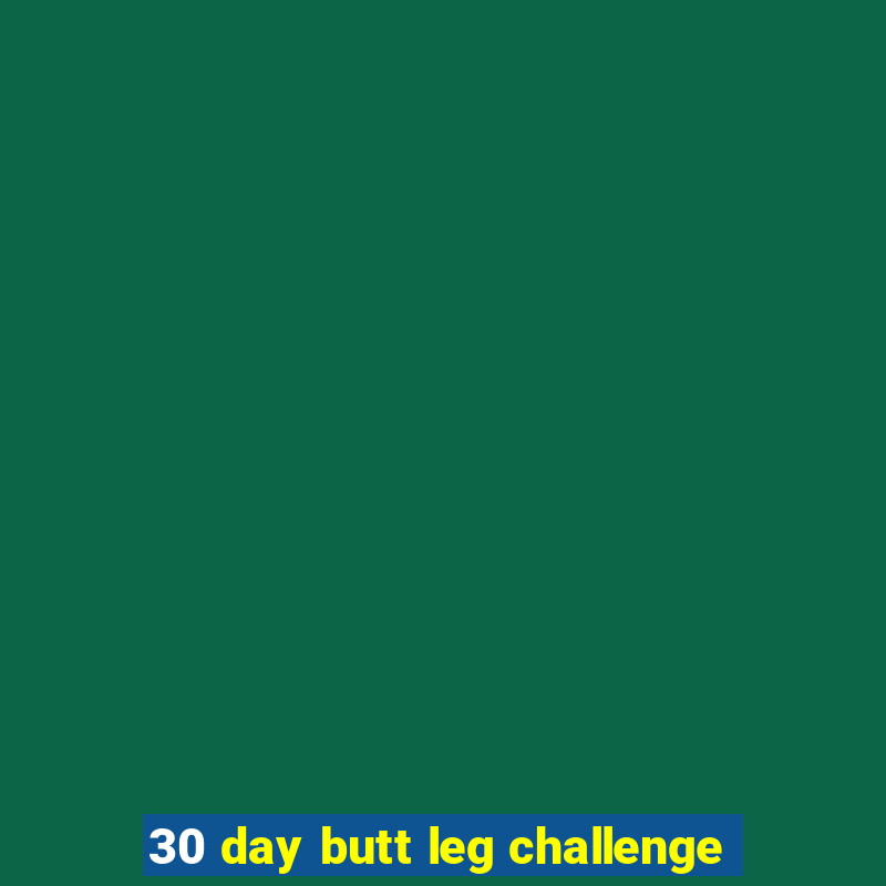 30 day butt leg challenge