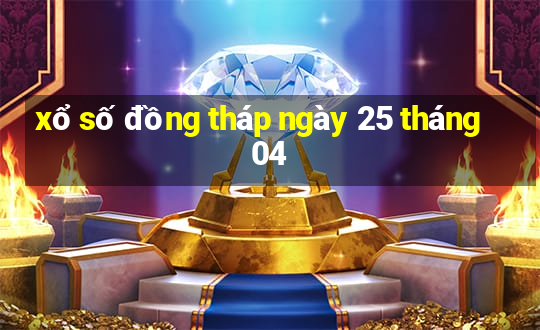 xổ số đồng tháp ngày 25 tháng 04