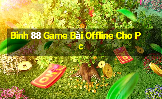 Binh 88 Game Bài Offline Cho Pc