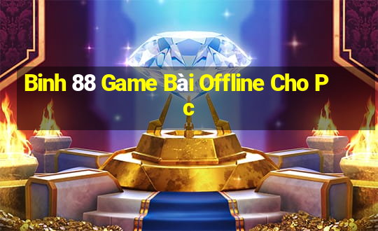 Binh 88 Game Bài Offline Cho Pc