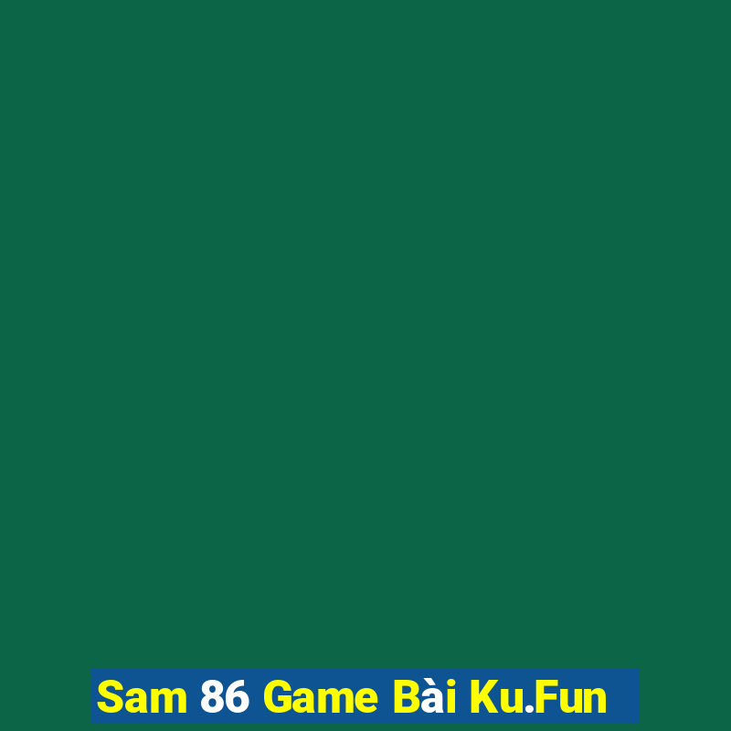 Sam 86 Game Bài Ku.Fun