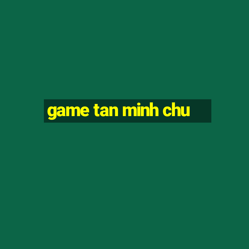 game tan minh chu