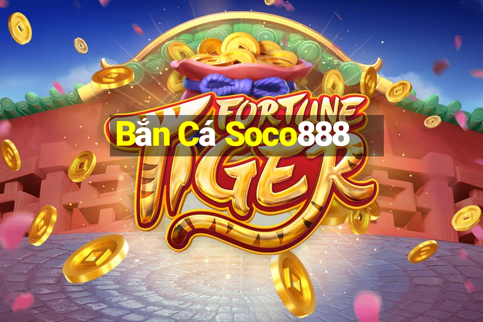 Bắn Cá Soco888