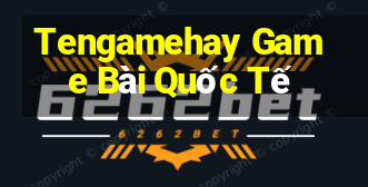 Tengamehay Game Bài Quốc Tế