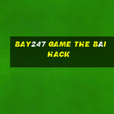 Bay247 Game The Bài Hack