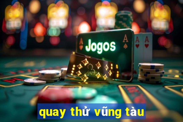 quay thử vũng tàu