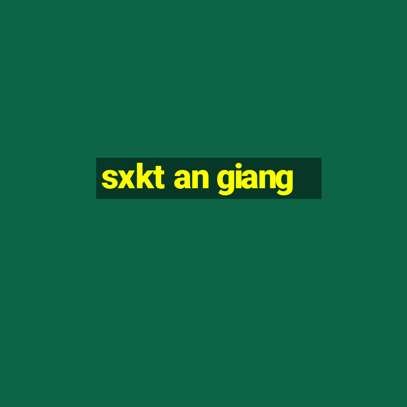 sxkt an giang