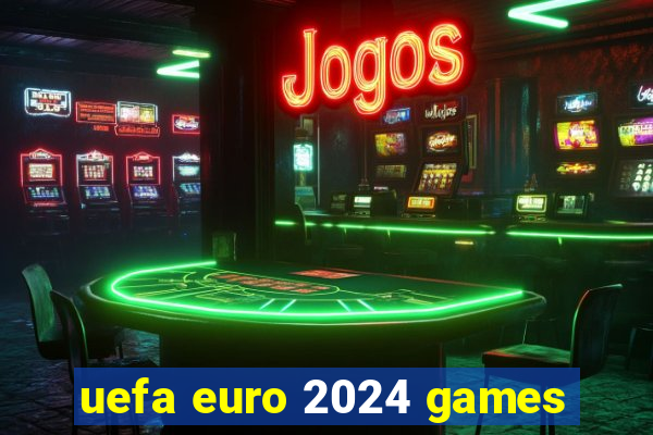 uefa euro 2024 games