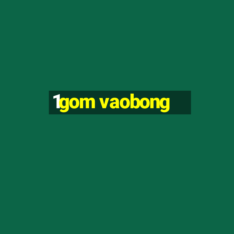 1gom vaobong