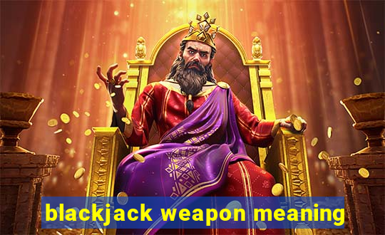 blackjack weapon meaning