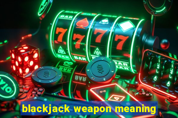 blackjack weapon meaning