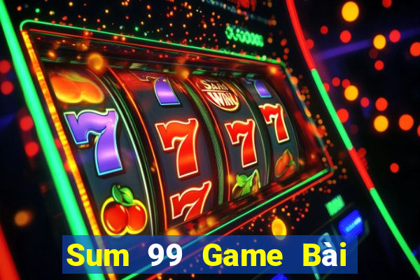 Sum 99 Game Bài Online Đổi Thưởng