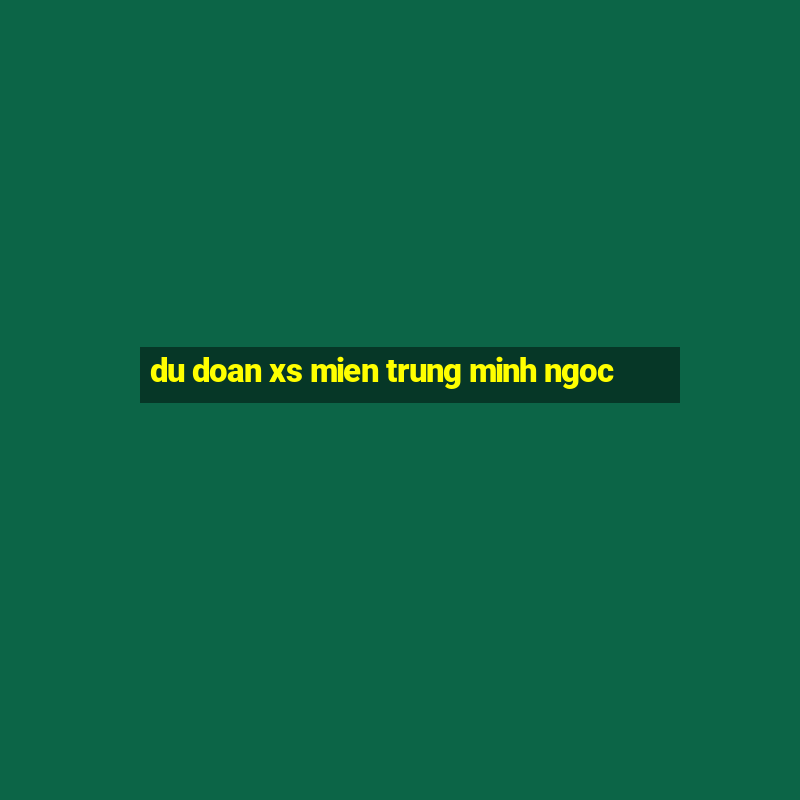 du doan xs mien trung minh ngoc