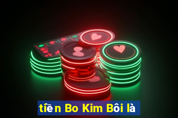 tiền Bo Kim Bôi là