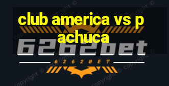 club america vs pachuca