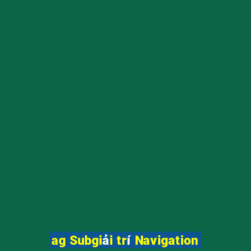 ag Subgiải trí Navigation