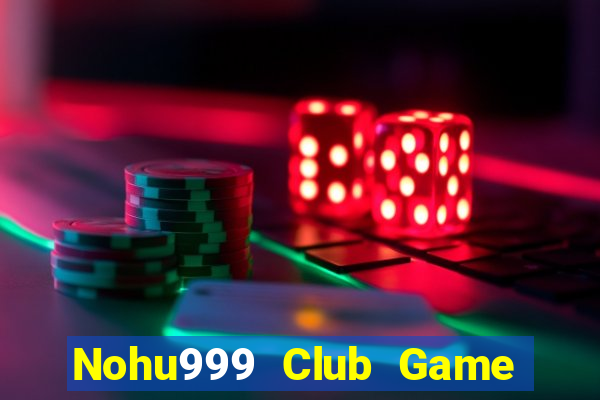 Nohu999 Club Game Bài Giải Trí