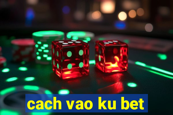 cach vao ku bet