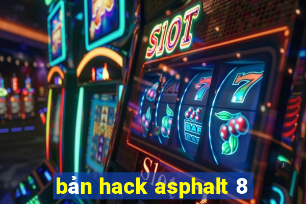 bản hack asphalt 8